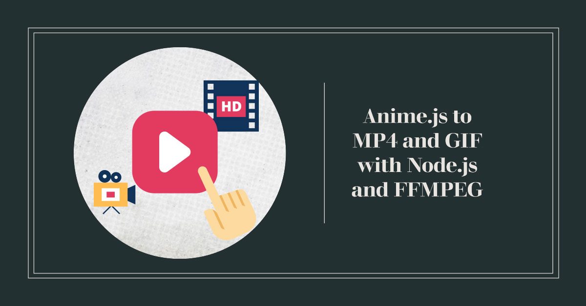 Anime.js to MP4 and GIF with Node.js and FFMPEG — Soshace • Soshace